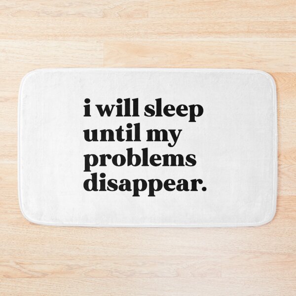 Item preview, I will sleep until my problems disappear designed and sold by weirdly weird.