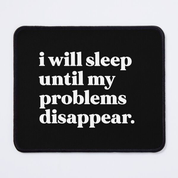 Item preview, I will sleep until my problems disappear designed and sold by weirdly weird.