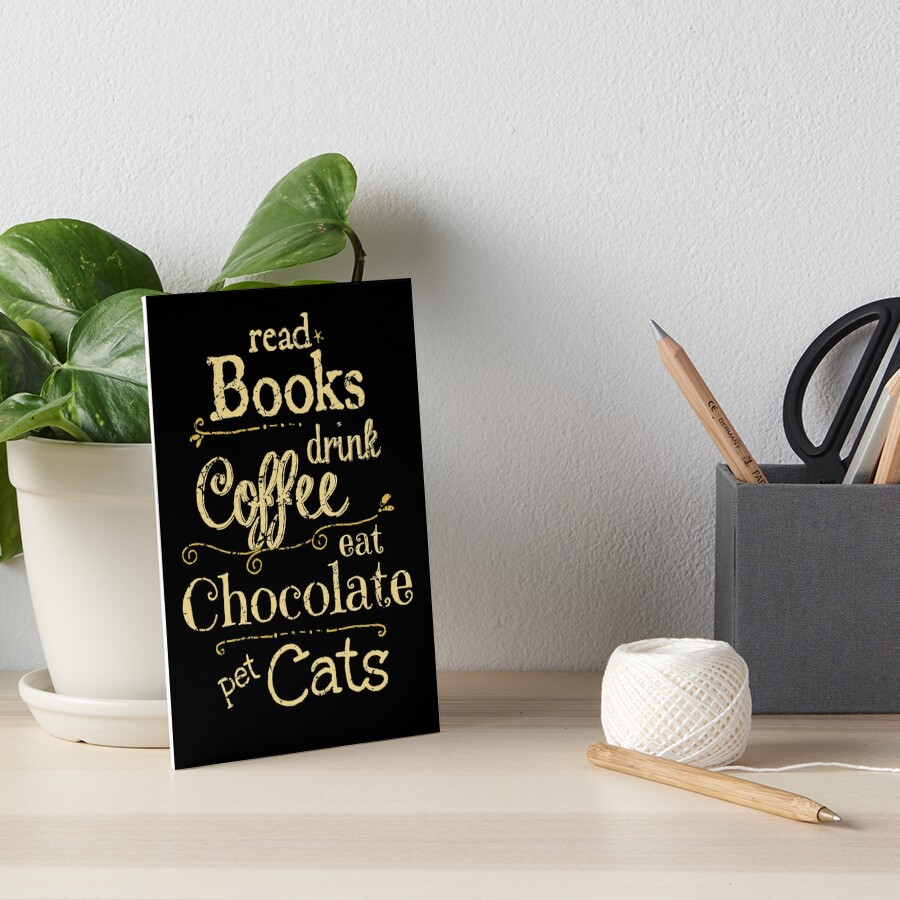 read books, drink coffee, eat chocolate, pet cats Art Board Print