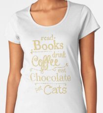 read books, drink coffee, eat chocolate, pet cats Women's Premium T-Shirt