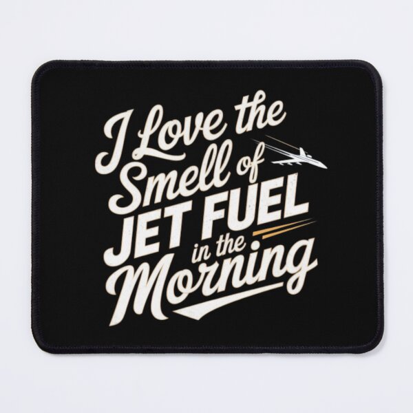 Item preview, I love the smell of jet fuel in the morning, Fuelled for Flight designed and sold by JustCrafted.