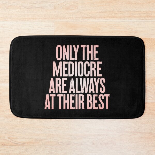 Item preview, Only the mediocre are always at their best. v.2 designed and sold by x1brett.