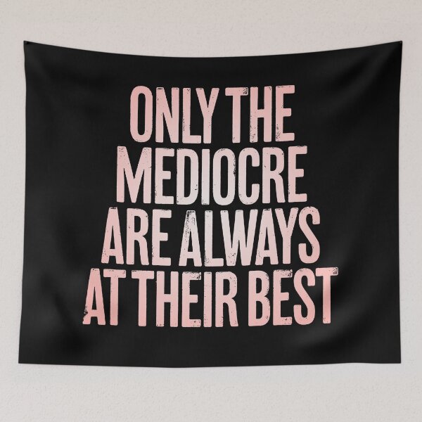 Item preview, Only the mediocre are always at their best. v.2 designed and sold by x1brett.