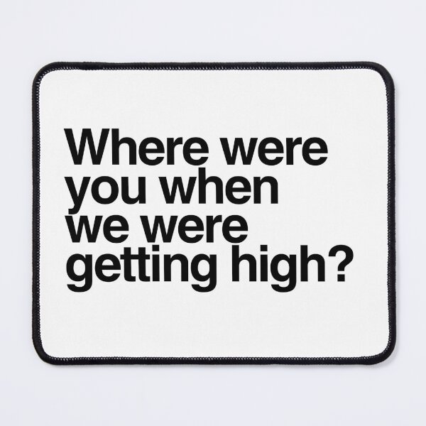 Item preview, Where were you when we were getting high? Black Text designed and sold by ItsAMugsGame.
