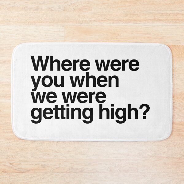 Item preview, Where were you when we were getting high? Black Text designed and sold by ItsAMugsGame.