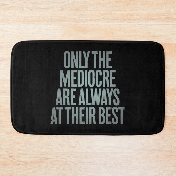 Item preview, Only the mediocre are always at their best. v.3 designed and sold by x1brett.