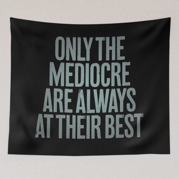 Item preview, Only the mediocre are always at their best. v.3 designed and sold by x1brett.