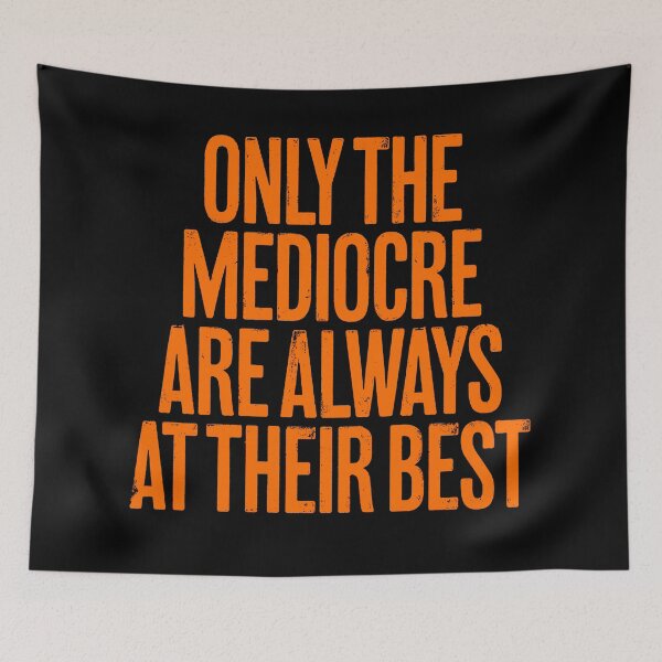 Item preview, Only the mediocre are always at their best. v.7 designed and sold by x1brett.