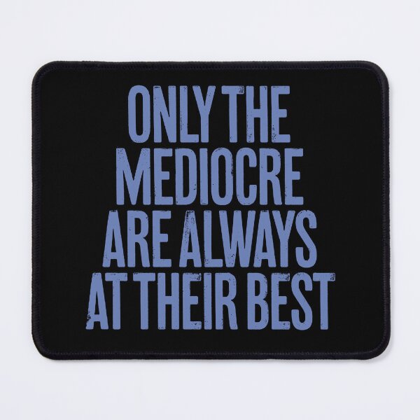 Item preview, Only the mediocre are always at their best. v.8 designed and sold by x1brett.