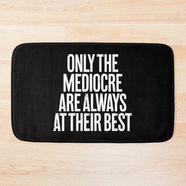 Item preview, Only the mediocre are always at their best. v.9 designed and sold by x1brett.