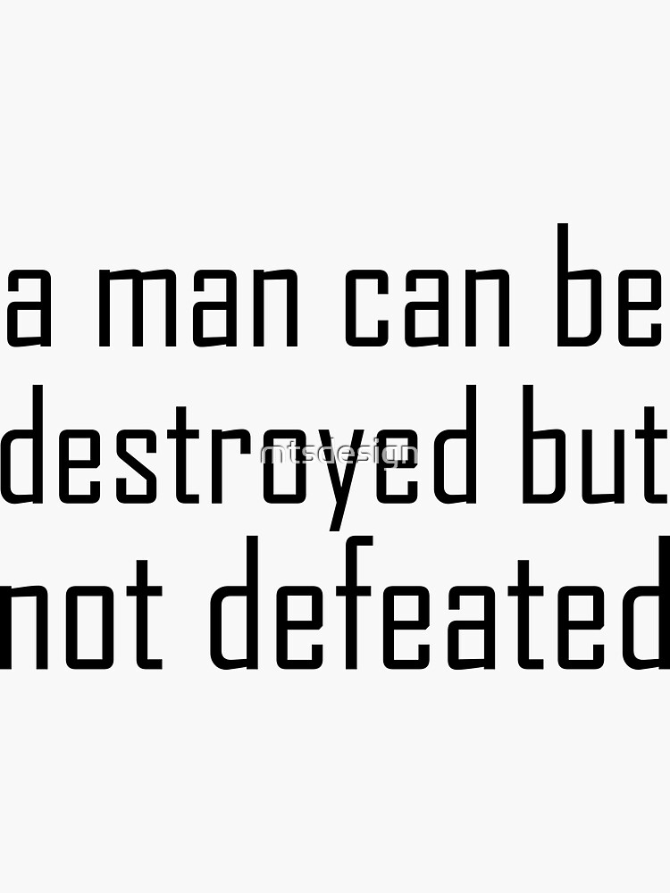 a-man-can-be-destroyed-but-not-defeated-sticker-by-mtsdesign-redbubble