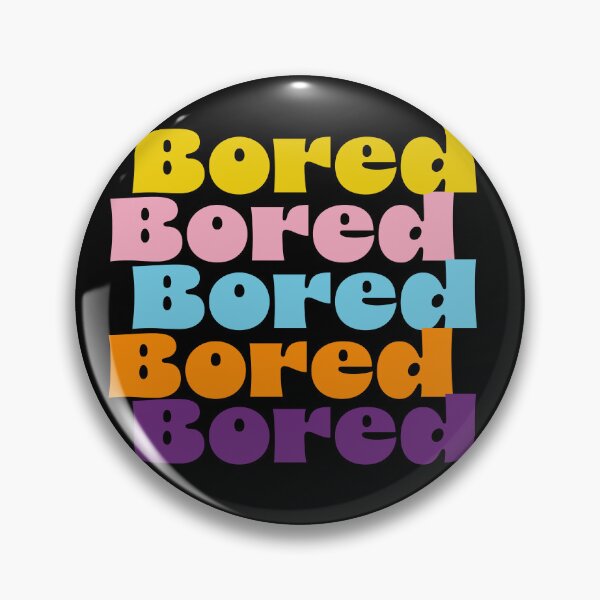 Item preview, Bored, Bored, Bored, Bored, Bored! designed and sold by Bratfud.