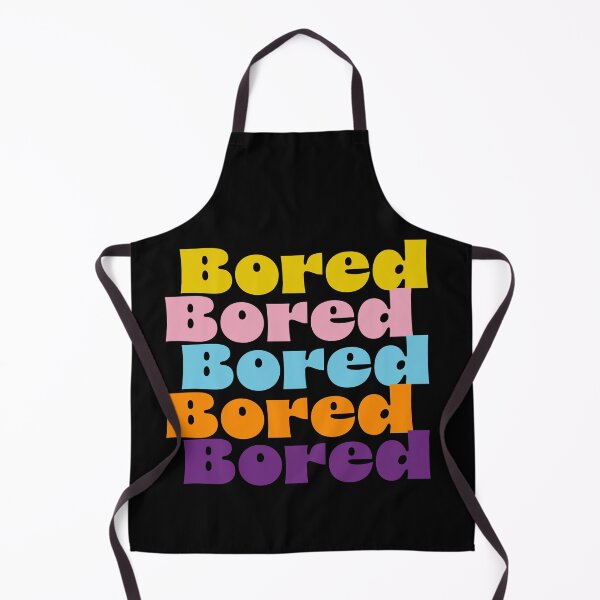 Item preview, Bored, Bored, Bored, Bored, Bored! designed and sold by Bratfud.