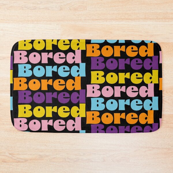 Item preview, Bored, Bored, Bored, Bored, Bored! designed and sold by Bratfud.