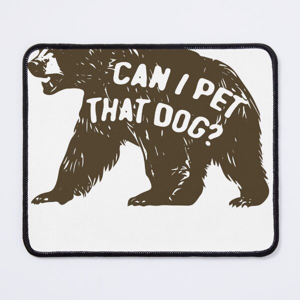 Item preview, Can I Pet That Dog Funny Meme Grizzly Bear designed and sold by TocaLuna.
