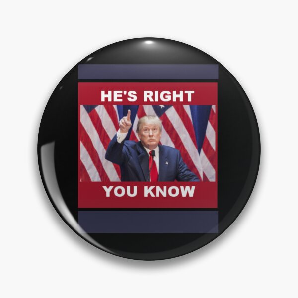 Item preview, DONALD TRUMP HE'S RIGHT YOU KNOW  designed and sold by PatriotCat.