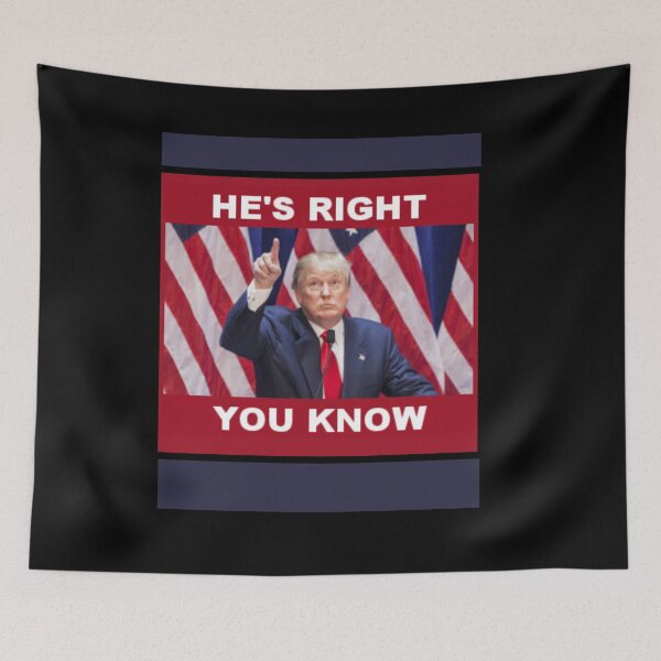 Item preview, DONALD TRUMP HE'S RIGHT YOU KNOW  designed and sold by PatriotCat.
