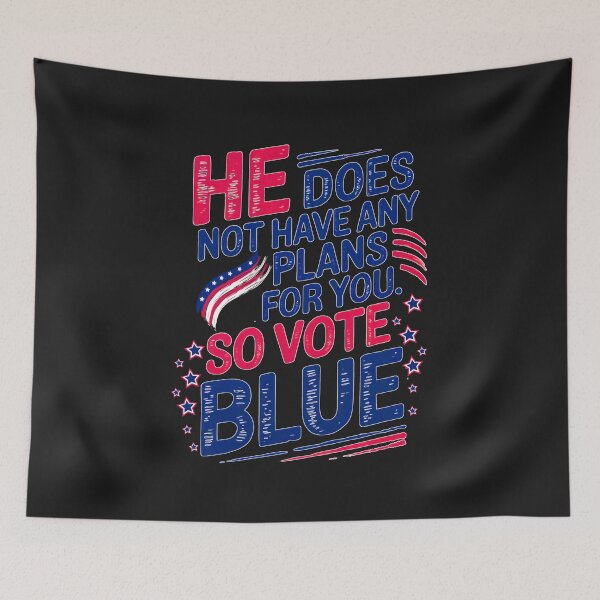 Item preview, He Does Not Have Any Plans For You: So Vote Blue designed and sold by elynne9.