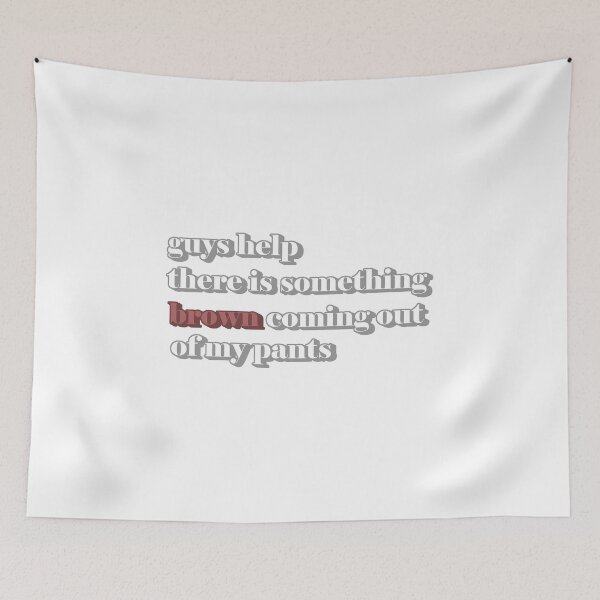 Item preview, guys help there is something brown coming out of my pants designed and sold by dogfish-art.