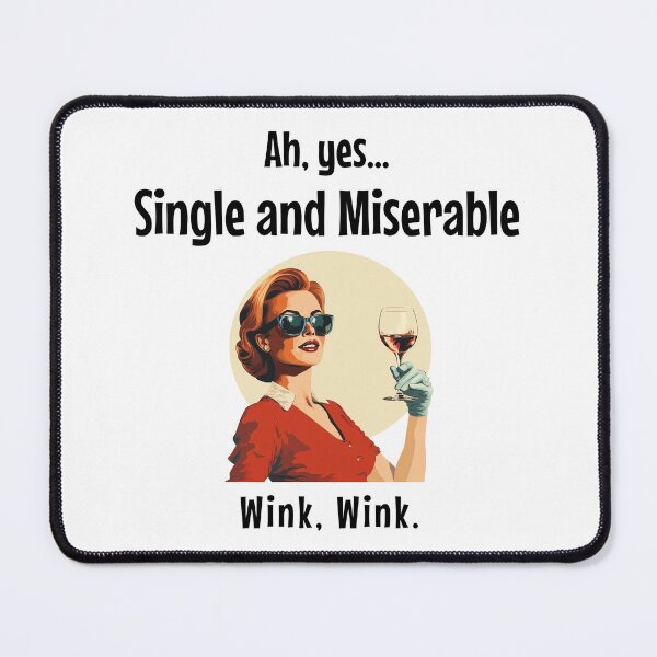 Item preview, Ah, yes...Single and Miserable. Wink. Wink. designed and sold by GuesthozGraphix.