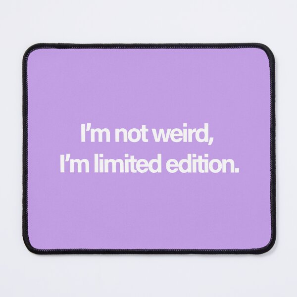 Item preview, "I'm not weird, I'm limited edition" designed and sold by designsoftinaa.