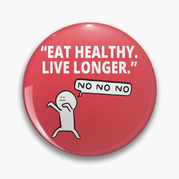 Item preview, Eat Healthy Live Longer No Dark Humor Pins Stickers Magnets Won't Diet Eat Healthy Snarky Sarcastic designed and sold by ChronicillnessT.