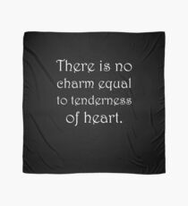 There is no charm equal to tenderness of heart Scarf