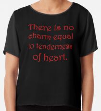 There is no charm equal to tenderness of heart Chiffon Top