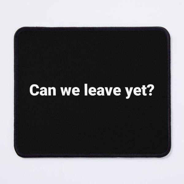 Item preview, Can we leave yet? designed and sold by Text-based T-Shirts and Gifts.