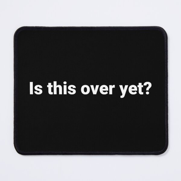 Item preview, Is this over yet? designed and sold by Text-based T-Shirts and Gifts.