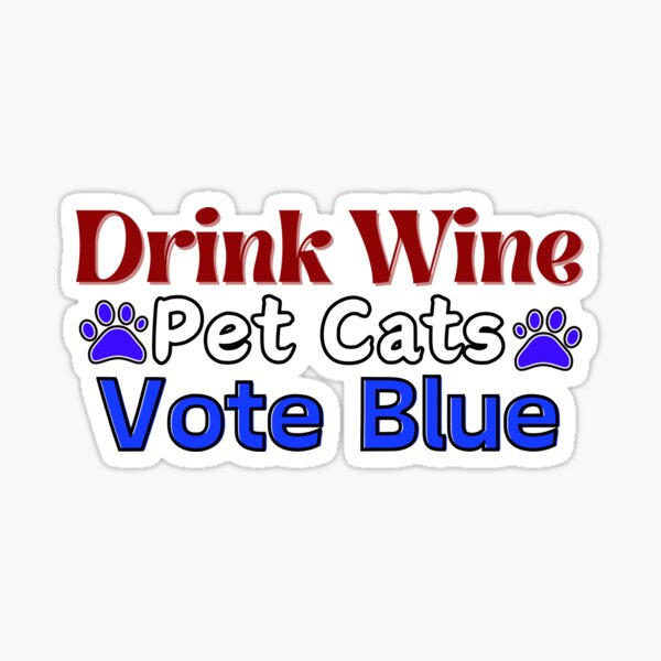Item preview, Drink Wine, Pet Cats, Vote Blue designed and sold by Kristie Grey.
