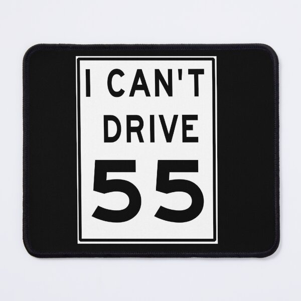 Item preview, I Can't Drive 55 Speed Limit Sign designed and sold by Wildcat Webworks.