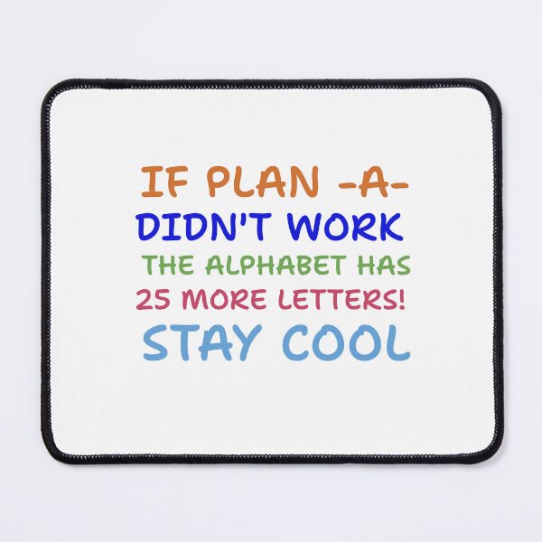 Item preview, This is a If a plan A didn't work the alphabet has 25 more letters stay cool t shirt designed and sold by Atees1.