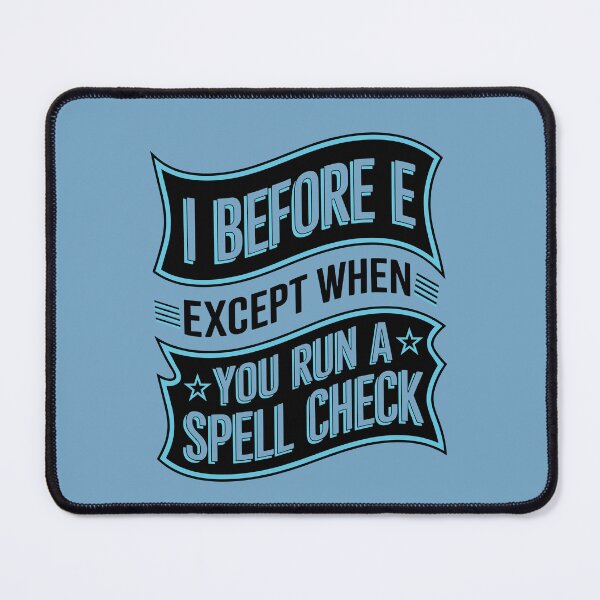 Item preview, I Before E Except When You Run A Spell Check Funny ELA Teacher designed and sold by NosandEdgy.