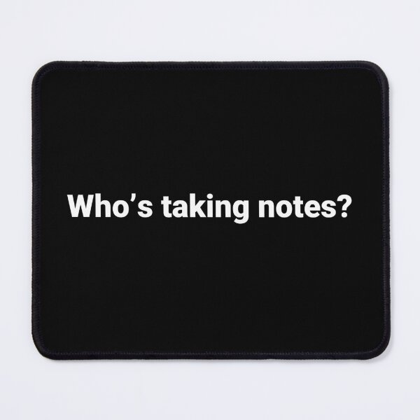 Item preview, Who’s taking notes? designed and sold by Text-based T-Shirts and Gifts.