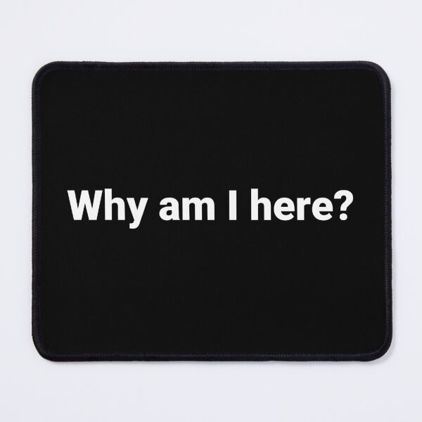 Item preview, Why am I here? designed and sold by Text-based T-Shirts and Gifts.