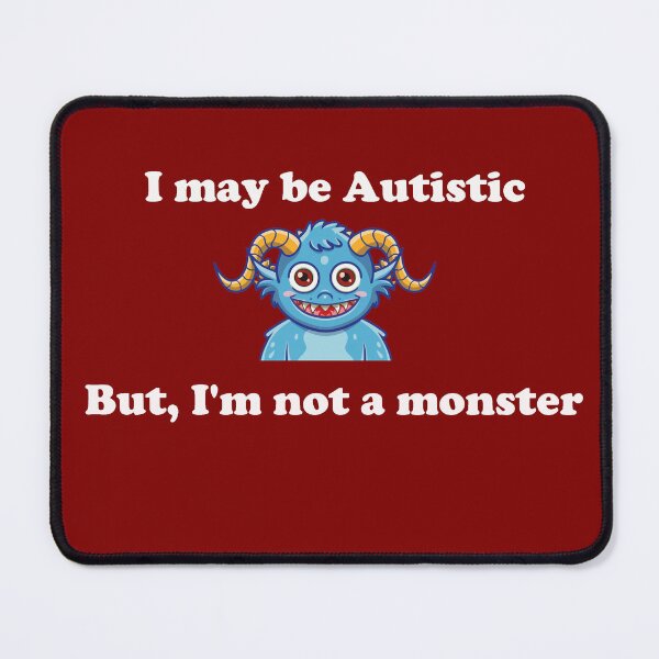 Item preview, I may have Autism, but I'm not a monster - White Text Version designed and sold by Idea-Artwork.