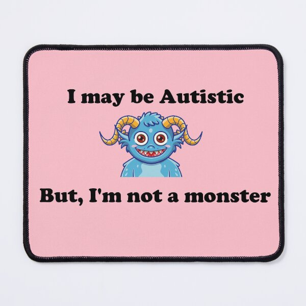 Item preview, I may have Autism, but I'm not a monster - Black Text Version designed and sold by Idea-Artwork.