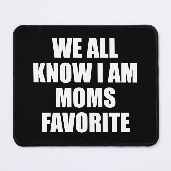 Item preview, We All Know I am Moms Favorite designed and sold by mhernaevily.