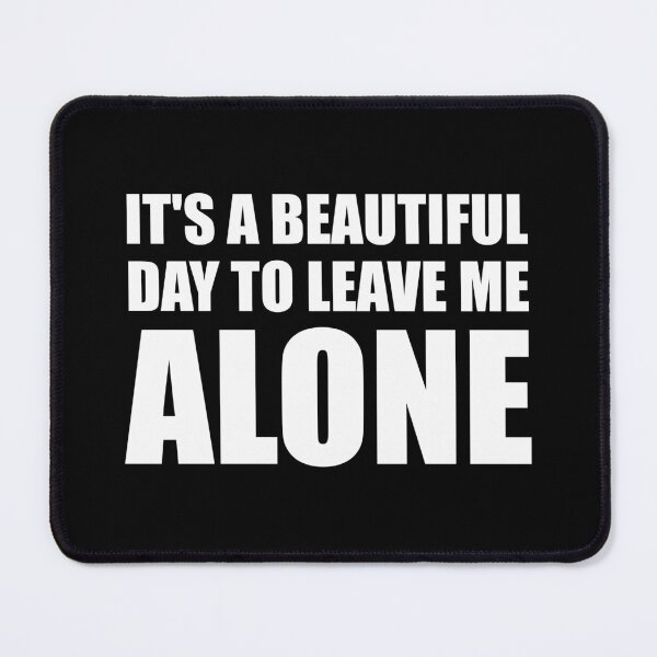 Item preview, It's a Beautiful Day to Leave Me Alone designed and sold by mhernaevily.
