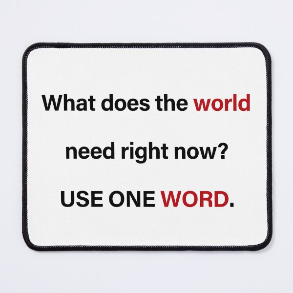 Item preview, What Does The World Need Right Now designed and sold by MarisaHassell.