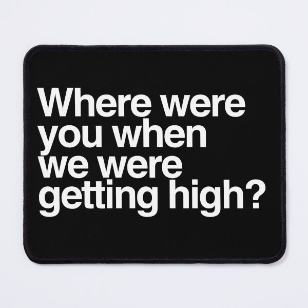 Item preview, Where were you when we were getting high? White Text designed and sold by ItsAMugsGame.