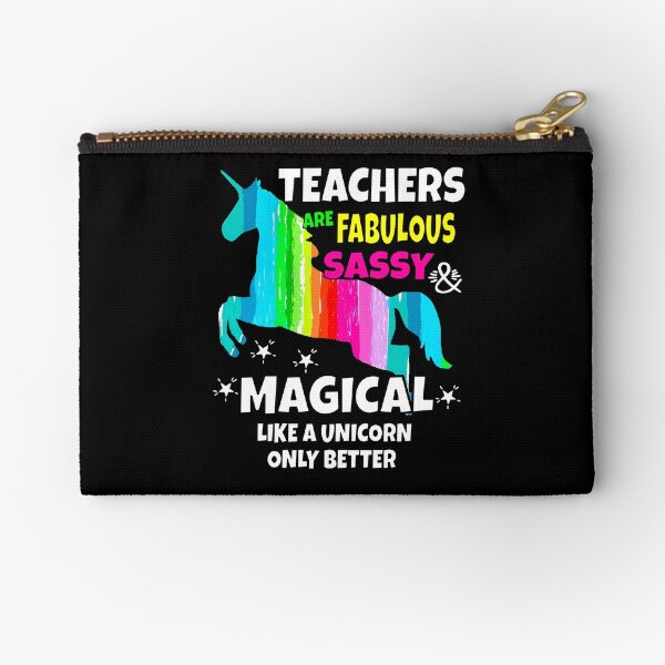 Teachers Are Fabulous Sassy & Magical Like a Unicorn Zipper Pouch