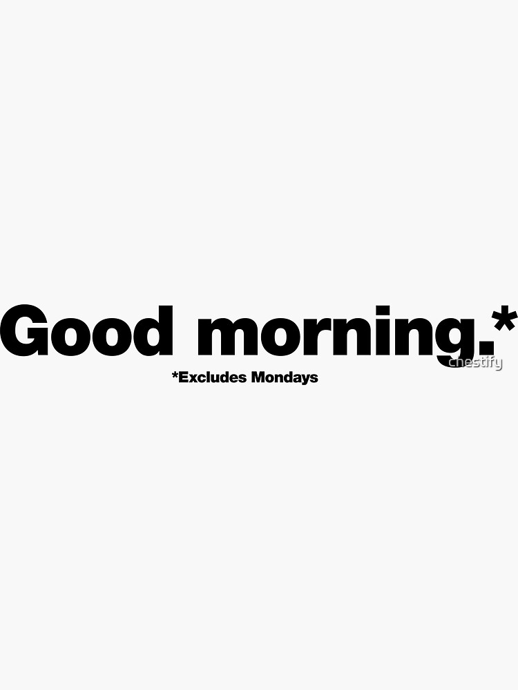 Thumbnail 3 of 3, Sticker, Good Morning Excludes Mondays designed and sold by chestify.
