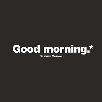Artwork thumbnail, Good Morning Excludes Mondays by chestify