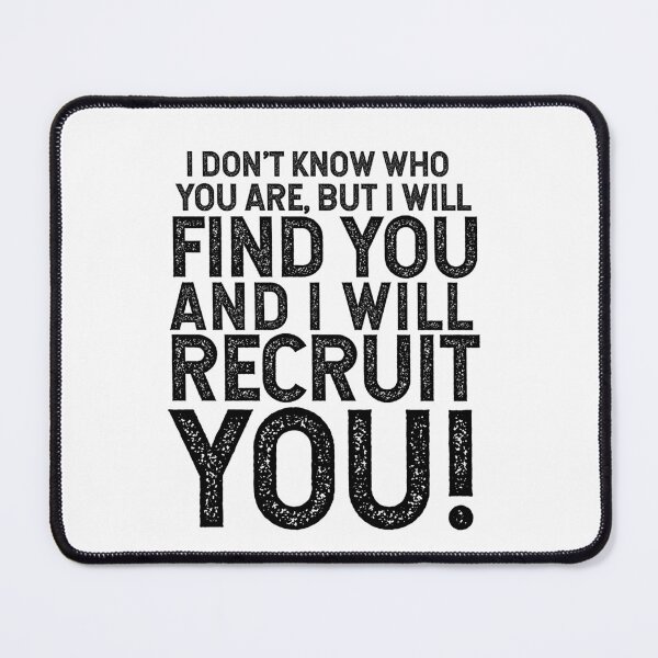 Item preview, I Don't Know Who You Are, But I Will Find You And I Will Recruit You!  designed and sold by TeesYouWant.