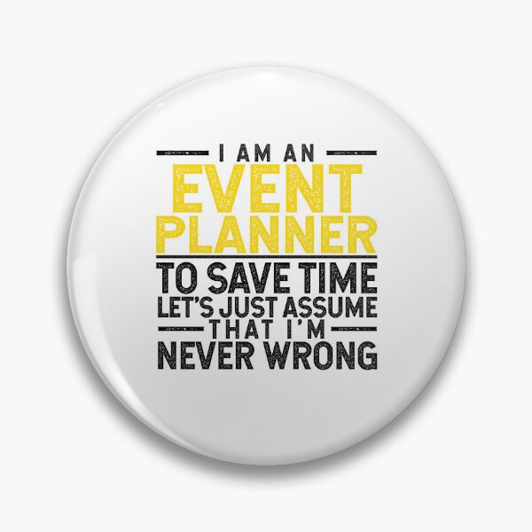 Item preview, I'm An Event Planner: To Save Time Let's Assume That I'm Never Wrong designed and sold by TeesYouWant.