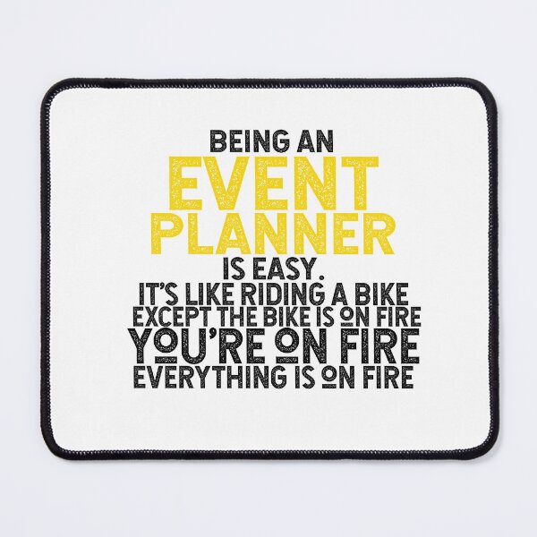 Item preview, Being An Event Planner Is Easy It's Like Riding A Bike Except The Bike Is On Fire You're On Fire Everything Is On Fire designed and sold by TeesYouWant.