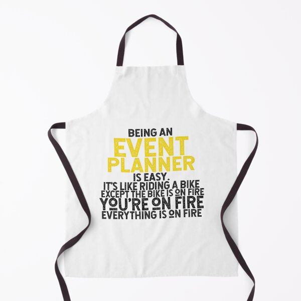 Item preview, Being An Event Planner Is Easy It's Like Riding A Bike Except The Bike Is On Fire You're On Fire Everything Is On Fire designed and sold by TeesYouWant.