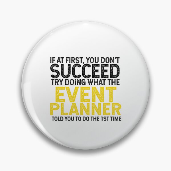 Item preview, If At First You Do Not Succeed, Try Doing What The Event Planner Told You To Do The 1st Time designed and sold by TeesYouWant.